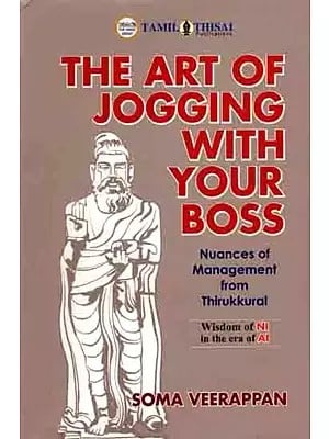 The Art of Jogging with Your Boss Nuances of Management from Thirukkural (Wisdom NI in the Era of AI)