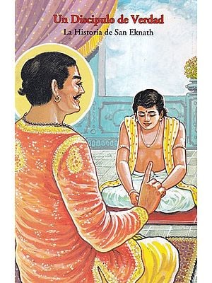 Un Discipulo de Verdad La Historia de San Eknath- A Disciple of Truth The Story of Saint Eknath (Spanish)