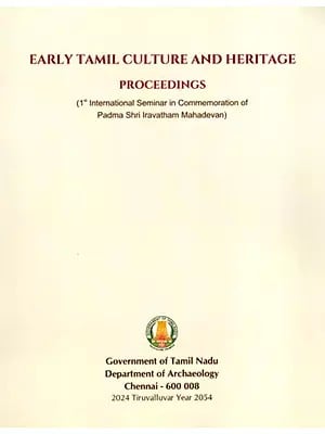 Early Tamil Culture and Heritage Proceedings (1st International Seminar in Commemoration of Padmasri Iravatham Mahadevan) (2022 March 11 and 12)