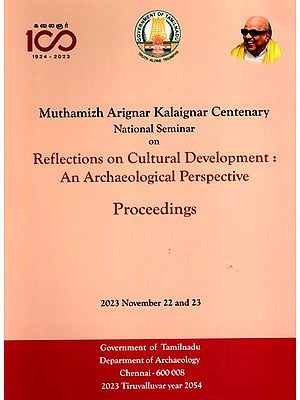 Muthamizh Arignar Kalaignar Centenary National Seminar On- Reflections on Cultural Development: An Archaeological Perspective Proceedings