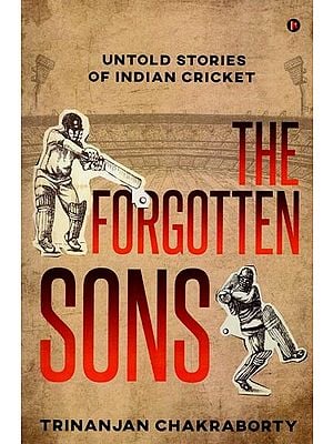 The Forgotten Sons: Untold Stories of Indian Cricket