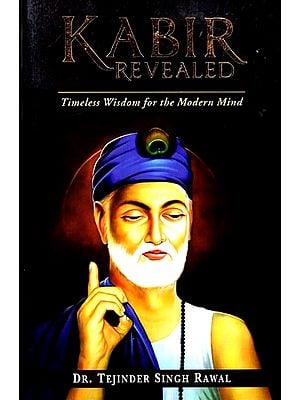 Kabir Revealed: Timeless Wisdom for the Modern Mind