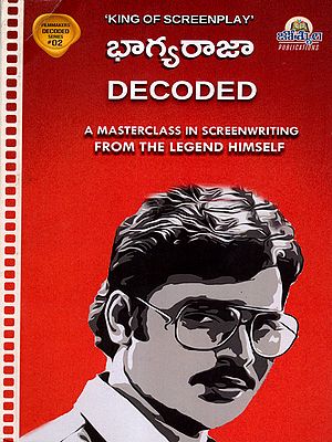 భాగ్యరాజా: Bhagyaraja Decoded (A Masterclass in Screenwriting from the Legend Himself in Telugu)