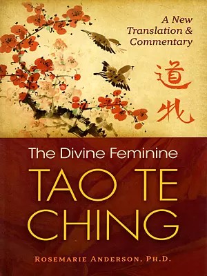 The Divine Feminine Tao Te Ching: A New Translation and Commentary
