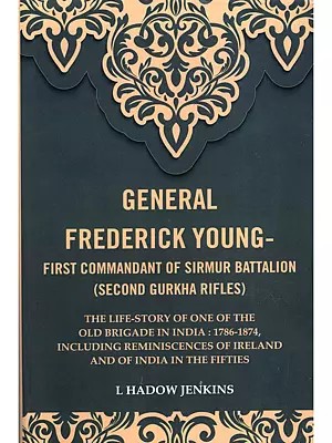 General Fredrick Young- First Commondant of Sirmur Battalion (Second Gurkha Rifles)