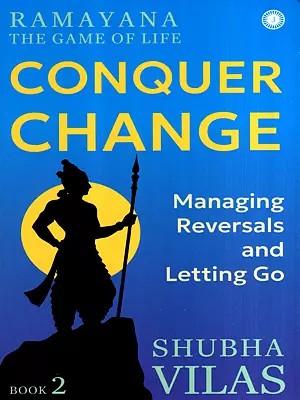 Ramayana the Game of Life- Conquer Change (Managing Reversals and Letting Go) (Book-2)