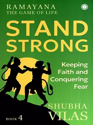 Ramayana the Game of Life- Stand Strong (Keeping Faith and Conquering Fear) (Book-4)