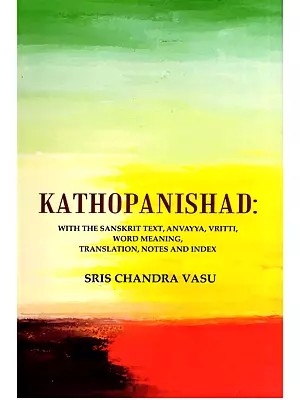 Kathopnishad with Sanskrit Text, Anvayya, Vritti, Word Meaning, Translation, Notes and Index