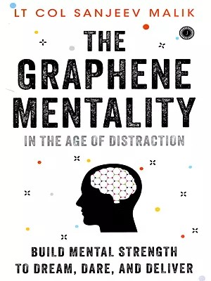 The Graphene Mentality- In the Age of Distraction (Build Mental Strength to Dream, Dare, and Deliver)