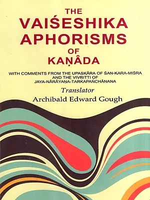 The Vaiseshika Aphorisms of Kanada with Comments from the Upaskara of San-Kara-Misra and the Vivritti of Jaya-Narayana-Tarkapanchanana