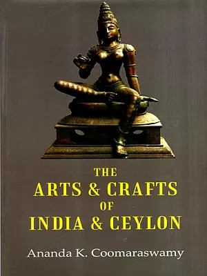 The Arts and Crafts of India and Ceylon