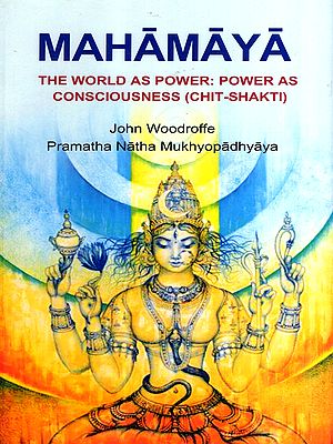 Mahamaya- The World as Power: Power as Consciousness (Chit-Shakti)