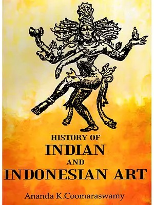 History of Indian and Indonesian Art  (Keeper of Indian and Muhammadan Art- In the Museum of Fine Arts, Boston, U.S.A)