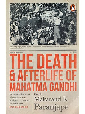 The Death and Afterlife of Mahatma Gandhi