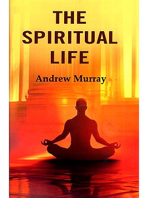 The Spiritual Life (A Series of Lectures Delivered Before the Students of the Moody Bible Institute, Chicago, AUGUST, 1895,)
