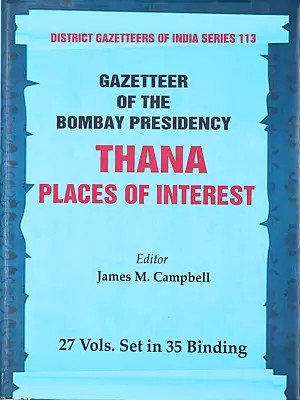 Thana Places of Interest- Gazetteer of the Bombay Presidency (27 Volumes in 35 Bindings- Volume- 14th)