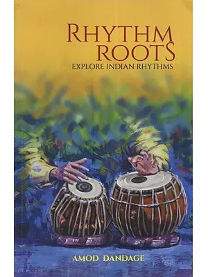 Rhythm Roots: Explore Indian Rhythms (Based on the Curriculum of the Prarambhik, Praveshika Pratham and Praveshika Purna of Abgmv Mandal)