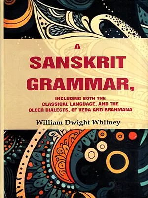 A Sanskrit Grammar- Including Both the Classical Language, and the Older Dialects, of Veda and Brahmana