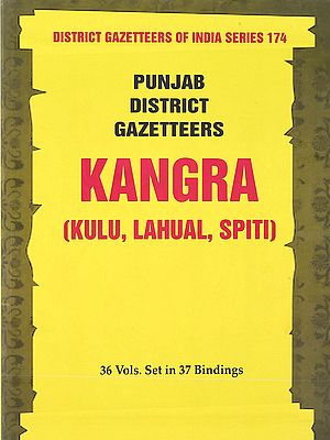 Kangra District, Part- 2: Kangra ,Kulu, Lahual, Spiti- 1917- Punjab District Gazetteers (36 Volumes in 37 Bindings Vol. 17)