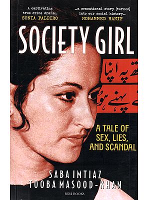 Society Girl: A Tale of sex, Lies, and Scandal- A Captivating True Crime Drama Sonia Faleiro (A Sensational Story Turned into Our Social History... Mohammed Hanif)