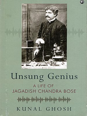 Unsung Genius: A Life of Jagadish Chandra Bose