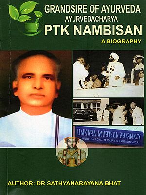 Grandsire of Ayurveda: Ayurvedacharya PTK Nambisan- A Biography