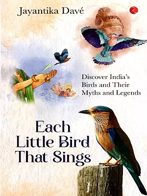 Each Little Bird that Sings: Discover India's Birds and their Myths and Legends
