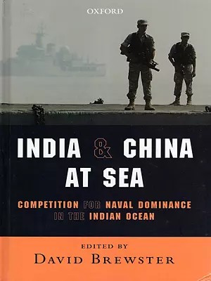 India & China at Sea: Competition for Naval Dominance in the Indian Ocean