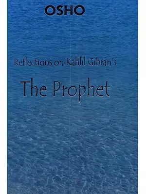 Reflections on Kahlil Gibran's: The Prophet