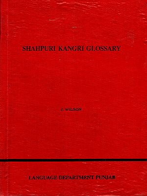 Shahpuri Kangri Glossary (A Grammar and Glossary of the dialects as spoken in Shahpur and Kangra Districts) An Old and Rare Book