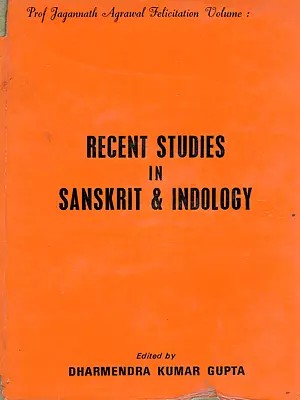 Recent Studies in Sanskrit & Indology: Prof Jagannath Agrawal Felicitation Volume (An Old and Rare Book: Only 1 Quantity Available)