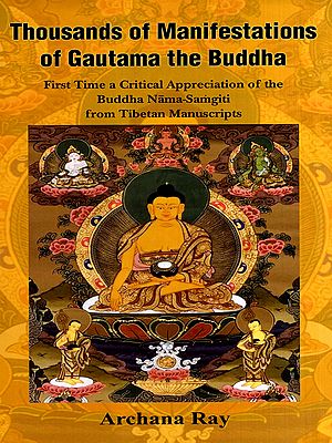 Thousands of Manifestations of Gautama the Buddha- First Time a Critical Appreciation of the Buddha Nama-Samgiti from Tibetan Manuscripts