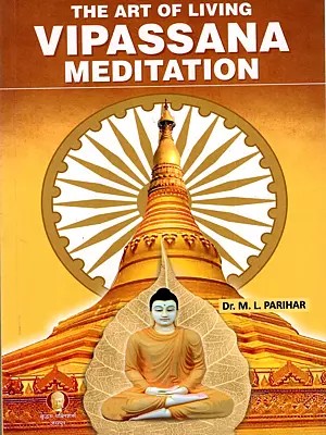 Vipassana Meditation- The Art of Living (The Method of Meditation Discovered by Gautam Buddha and Taught by S.N. Goenka in the Modern World)