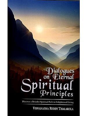 Dialogues on Eternal Spiritual Principles: Discover a Broader Spiritual Path to Enlightened Living