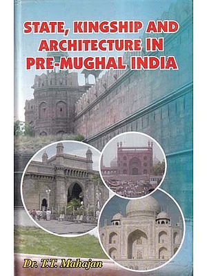 State Kingship and Architecture in Pre-Mughal India