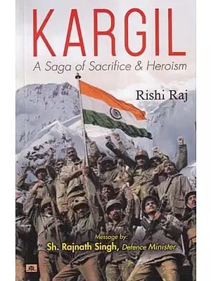 Kargil  A Saga of Sacrifice & Heroism