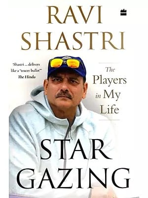 Star Gazing- The Players in My Life Ravi Shastri with Ayaz Memon