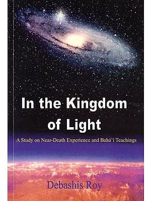 In the Kingdom of Light: A Study on Near-Death Experience and Baha'i Teachings