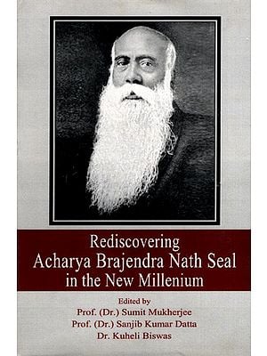 Rediscovering Acharya Brajendra Nath Seal in the New Millenium