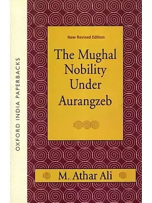 The Mughal Nobility Under Aurangzeb