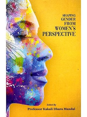 Shaping Gender from Women's Perspective- An Anthology on Gender Studies