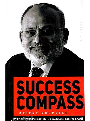 Success Compass- Orient Yourself (A Guide and Compass to Students Who are Determined to Crack Competitive Examinations)