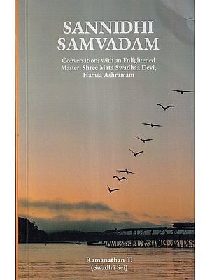 Sannidhi Samvadam (Conversations with an Enlightened Master: Shree Mata Swadhaa Devi,  Hamsa Ashramam)