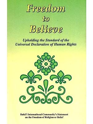 Freedom to Believe: Upholding the Standard of the Universal Declaration of Human Rights