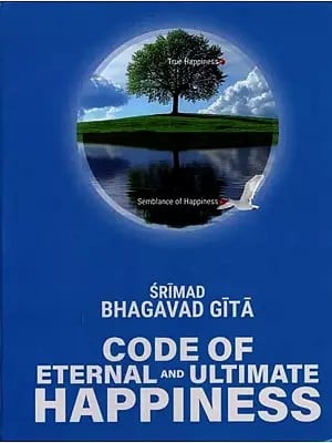 Srimad Bhagavad Gita: Code of Eternal and Ultimate Happiness