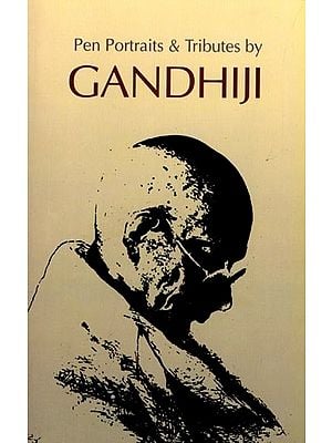 Pen-Portraits & Tributes by Gandhi ji (Sketches of Eminent Men and Women by Mahatma Gandhi)