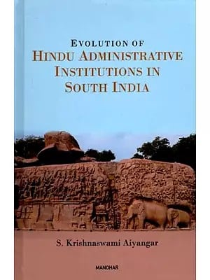 Evolution of Hindu Administrative Institutions in South India