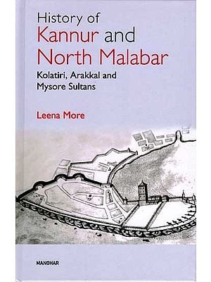 History of Kannur and North Malabar- Kolatiri, Arakkal and Mysore Sultans