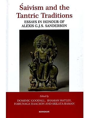 Saivism And the Tantric Traditions- Essays in Honour of Alexis G.J.S. Sanderson