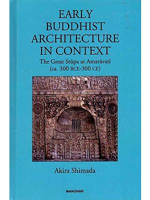 Early Buddhist Architecture in Context- The Great Stupa at Amaravati (ca. 300 BCE-300 CE)